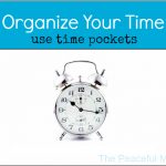 Organize Your Time--Use Time Pockets--The Peaceful Mom