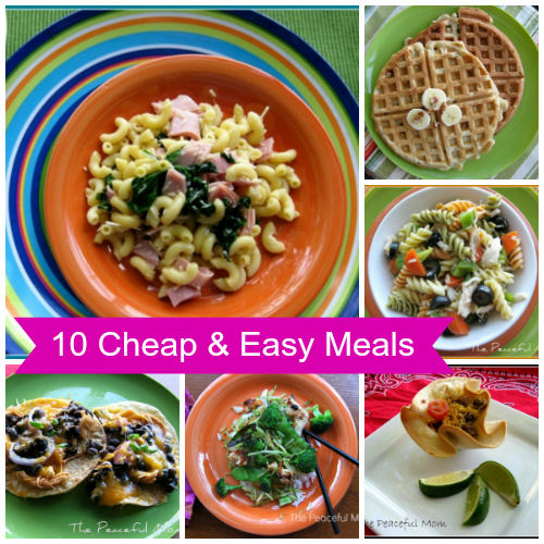 Save Money: 10 Cheap and Easy Meals - The Peaceful Mom