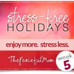 Baby Steps to Stress Free Holidays Week 5 - The Peaceful Mom