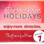 Baby Steps to Stress Free Holidays Week 7 - The Peaceful Mom