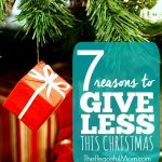 7 Reasons to Give Less This Christmas - The Peaceful Mom -