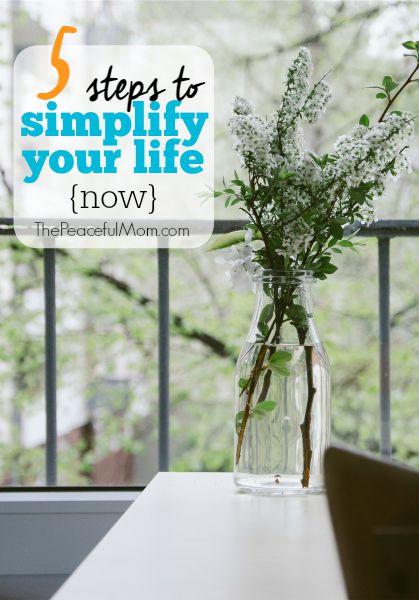 How To Simplify Your Life Today The Peaceful Mom