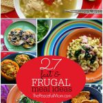 27 Fast and Frugal Meal Ideas with Recipes and serving suggestions -- The Peaceful Mom