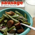 Lemon Pepper Roasted Sausage and Green Beans -- The Peaceful Mom